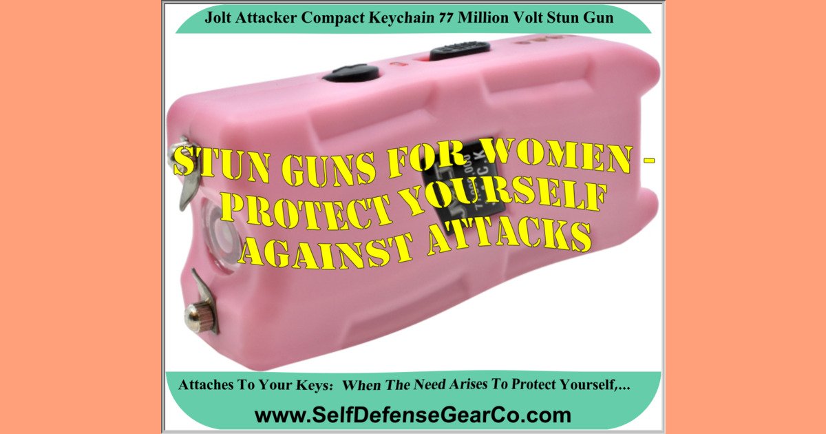 Stun Guns For Women Protect Yourself Against Attacks Personal Protection